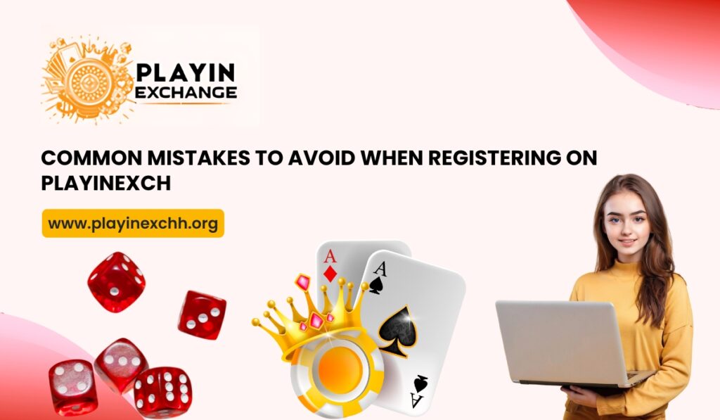 Common Mistakes to Avoid When Registering on Playinexch