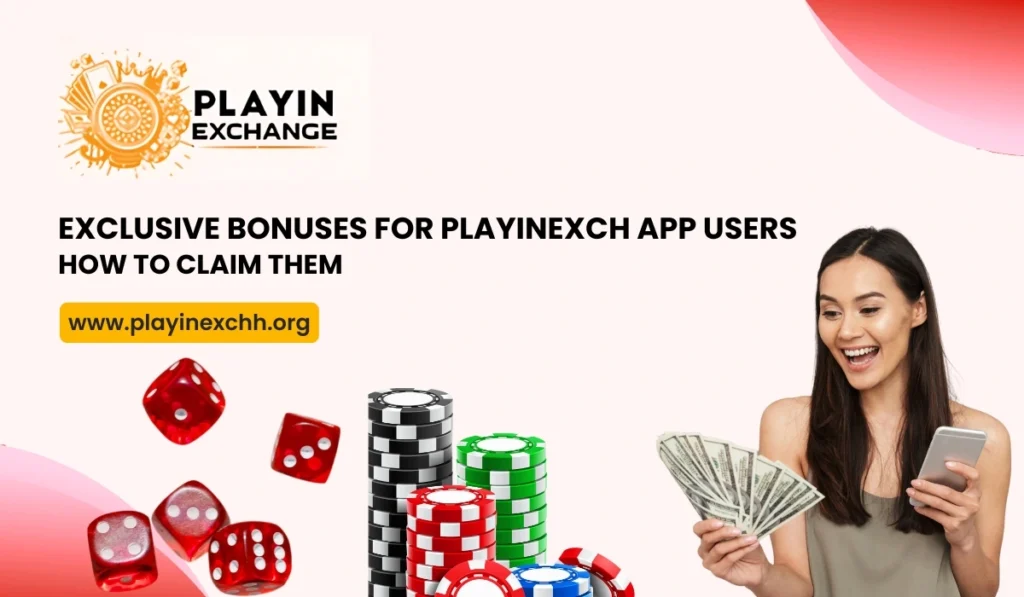 Exclusive Bonuses for Playinexch App Users How to Claim Them
