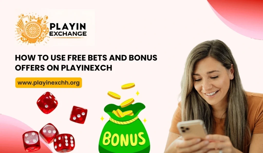 How to Use Free Bets and Bonus Offers on Playinexch
