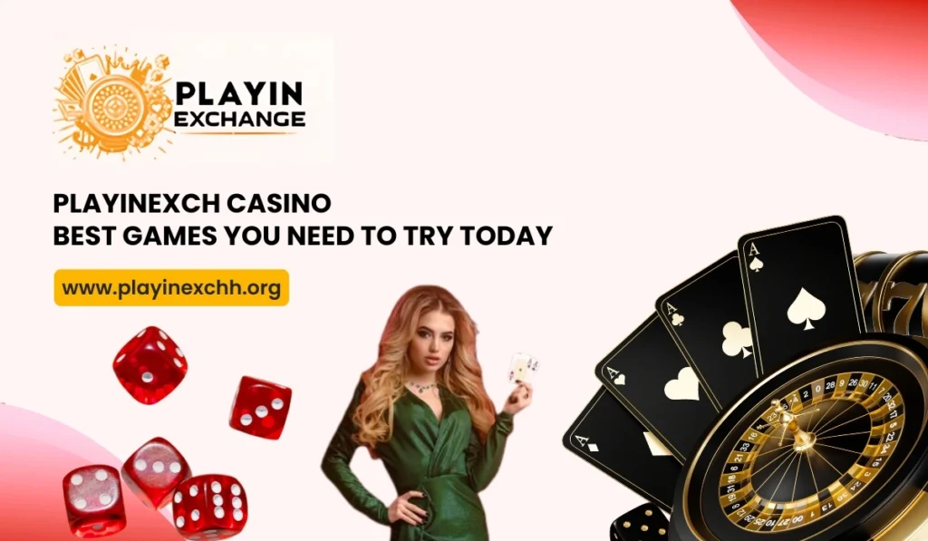 Playinexch Casino Best Games You Need to Try Today