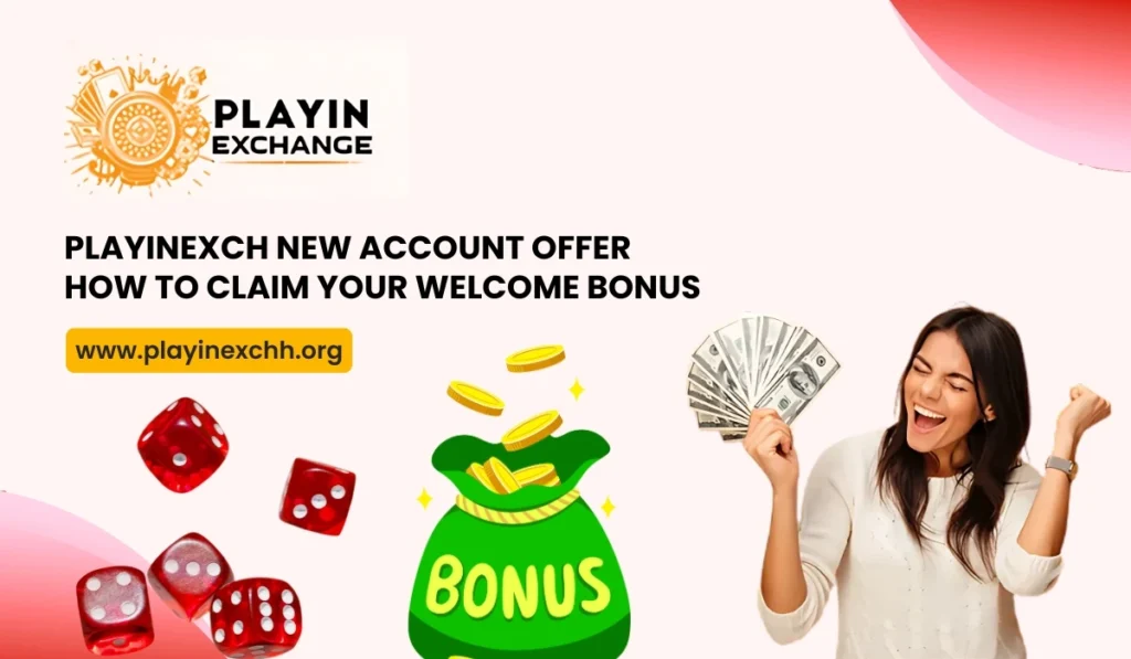 Playinexch New Account Offer How to Claim Your Welcome Bonus