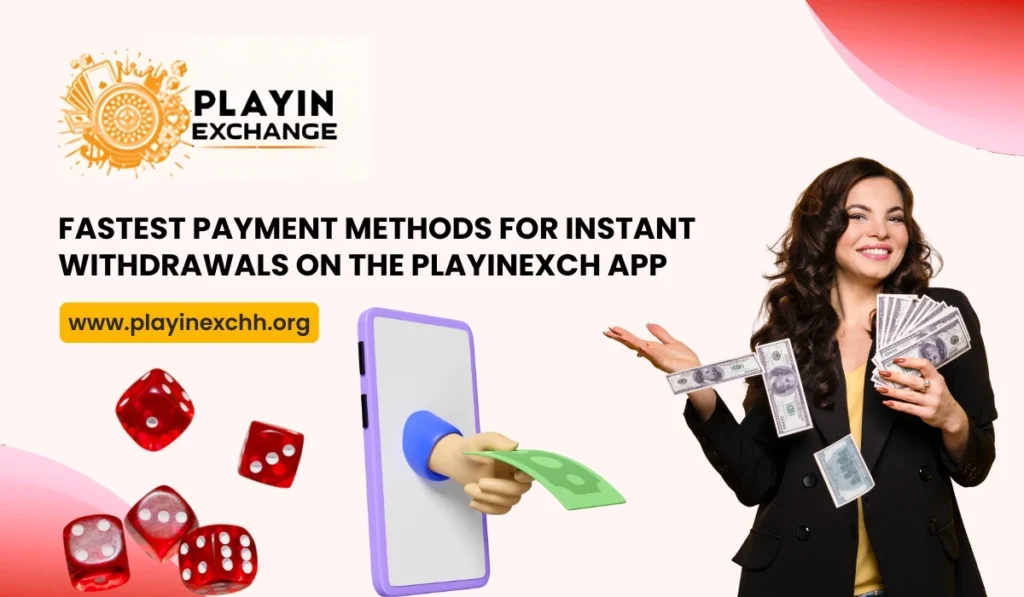 Fastest Payment Methods for Instant Withdrawals on the Playinexch App
