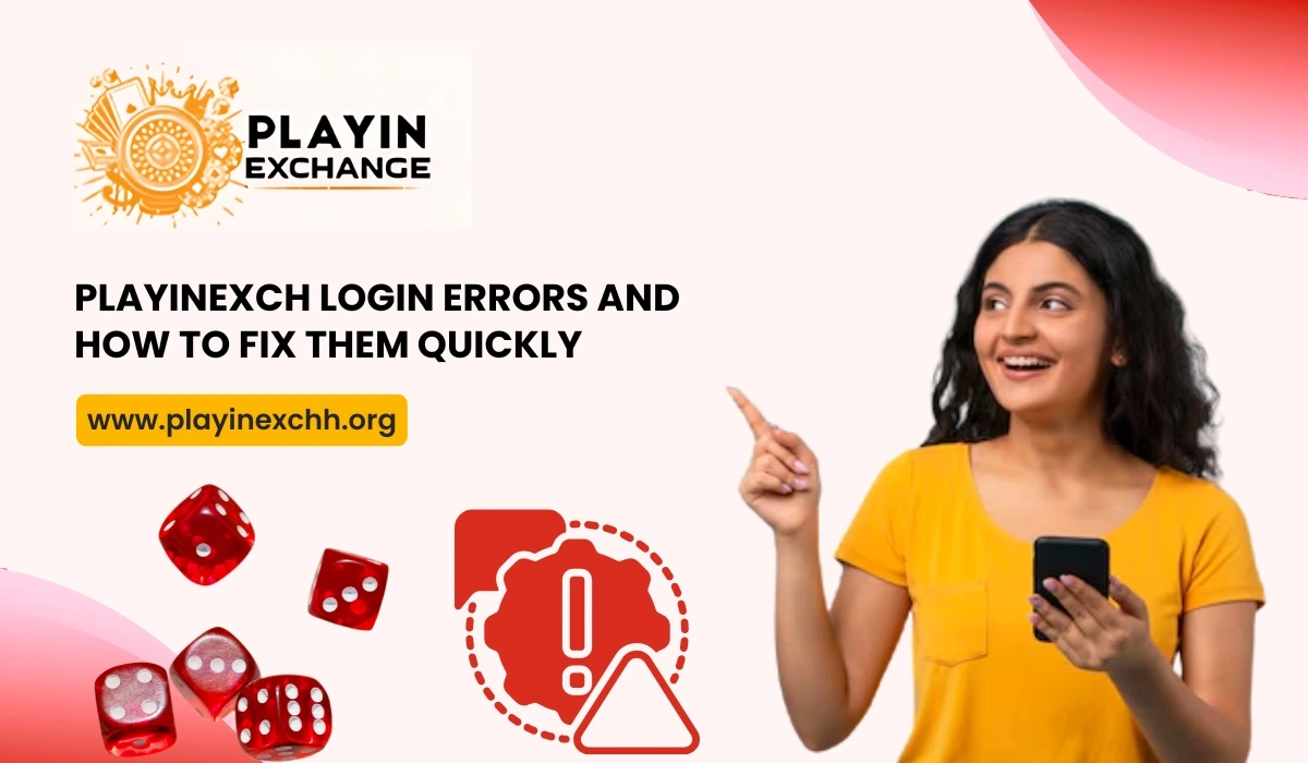 Playinexch Login Errors and How to Fix Them Quickly