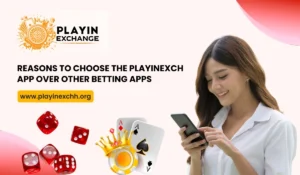 Reasons to Choose the Playinexch App Over Other Betting Apps